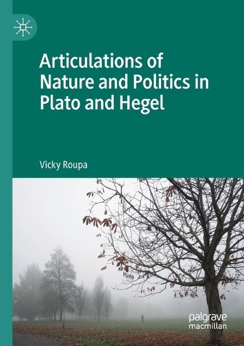 Articulations of Nature and Politics in Plato and Hegel. 2020 ed.