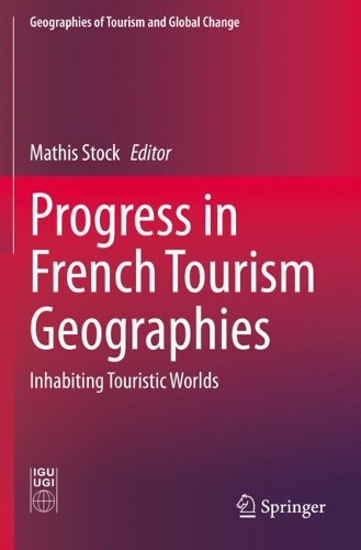 Progress in French Tourism Geographies: Inhabiting Touristic Worlds. 2021 ed.