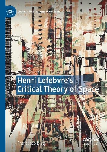 Henri Lefebvre's Critical Theory of Space. 2020 ed.