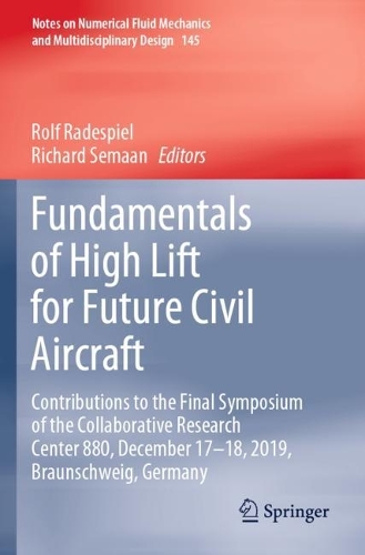 Fundamentals of High Lift for Future Civil Aircraft: Contributions to the Final Symposium of the Collaborative Research Center 880, December 17-18, 2019, Braunschweig, Germany. 1st ed. 2021
