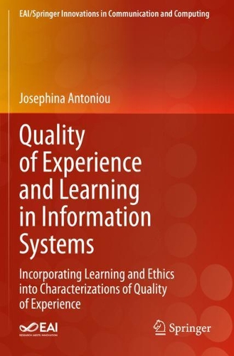 Quality of Experience and Learning in Information Systems: Incorporating Learning and Ethics into Characterizations of Quality of Experience. 2021 ed.