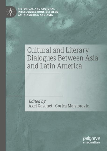 Cultural and Literary Dialogues Between Asia and Latin America. 2021 ed.