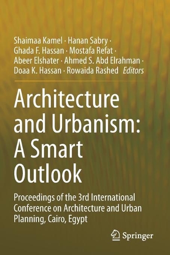 Architecture and Urbanism: A Smart Outlook: Proceedings of the 3rd International Conference on Architecture and Urban Planning, Cairo, Egypt. 2020 ed.