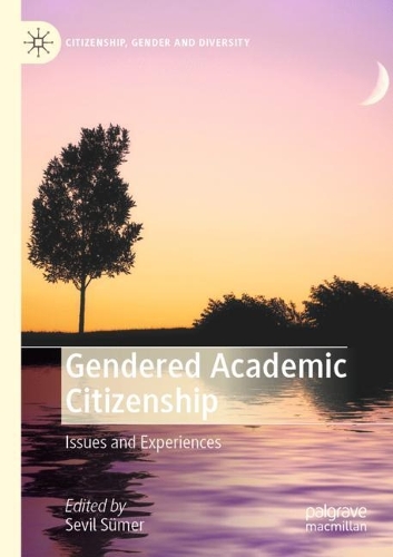 Gendered Academic Citizenship: Issues and Experiences. 1st ed. 2020