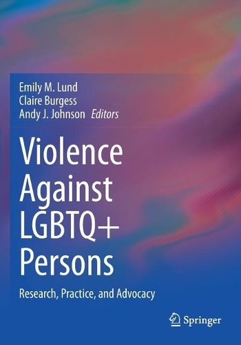 Violence Against LGBTQ+ Persons: Research, Practice, and Advocacy. 2021 ed.