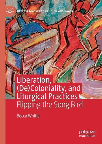 Liberation, (De)Coloniality, and Liturgical Practices: Flipping the Song Bird. 2020 ed.