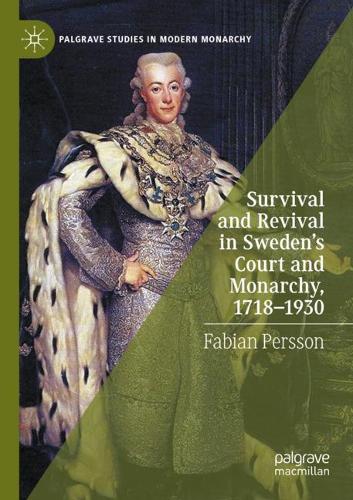 Survival and Revival in Sweden's Court and Monarchy, 1718-1930. 2020 ed.