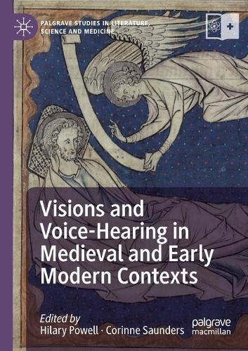 Visions and Voice-Hearing in Medieval and Early Modern Contexts.