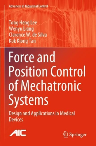 Force and Position Control of Mechatronic Systems: Design and Applications in Medical Devices. 2021 ed.