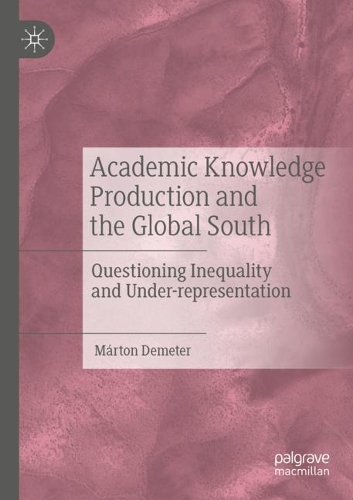 Academic Knowledge Production and the Global South: Questioning Inequality and Under-representation. 2020 ed.