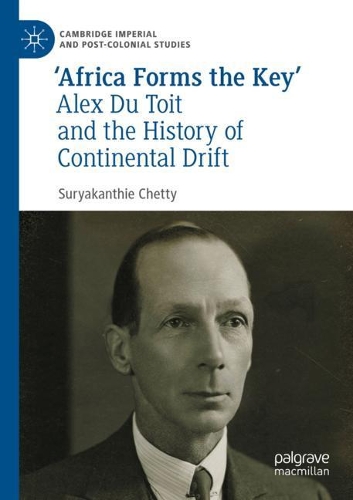 Africa Forms the Key': Alex Du Toit and the History of Continental Drift. 2021 ed.