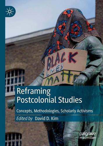 Reframing Postcolonial Studies: Concepts, Methodologies, Scholarly Activisms. 2021 ed.