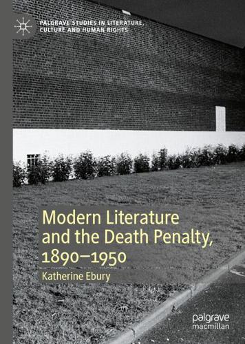 Modern Literature and the Death Penalty, 1890-1950.