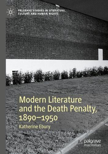 Modern Literature and the Death Penalty, 1890-1950.