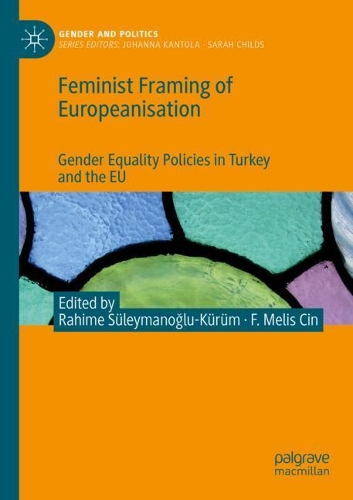 Feminist Framing of Europeanisation: Gender Equality Policies in Turkey and the EU. 2021 ed.