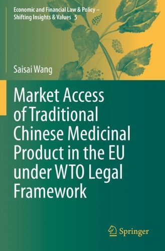 Market Access of Traditional Chinese Medicinal Product in the EU under WTO Legal Framework. 2020 ed.