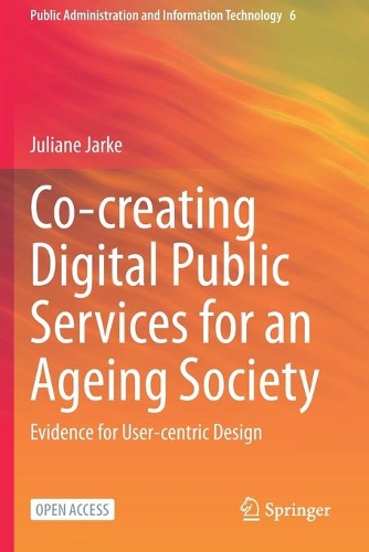 Co-creating Digital Public Services for an Ageing Society: Evidence for User-centric Design. 1st ed. 2021