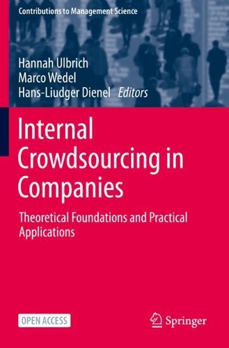 Internal Crowdsourcing in Companies: Theoretical Foundations and Practical Applications. 1st ed. 2021