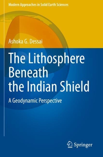 The Lithosphere Beneath the Indian Shield: A Geodynamic Perspective. 2021 ed.