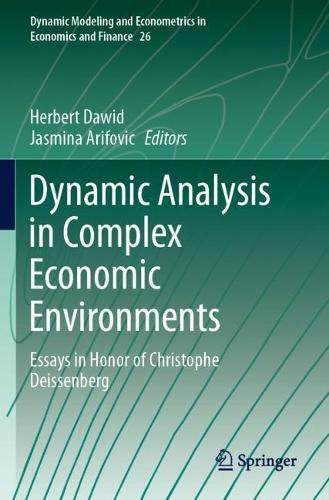 Dynamic Analysis in Complex Economic Environments: Essays in Honor of Christophe Deissenberg. 2021 ed.