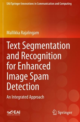 Text Segmentation and Recognition for Enhanced Image Spam Detection: An Integrated Approach. 2021 ed.