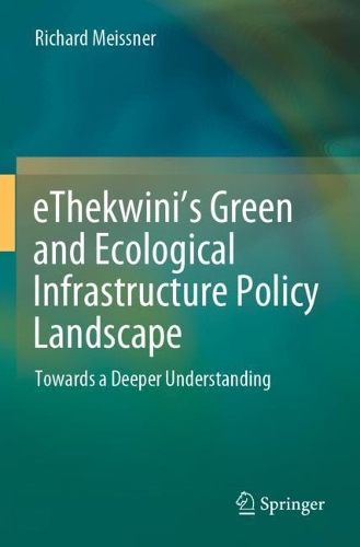 eThekwini's Green and Ecological Infrastructure Policy Landscape: Towards a Deeper Understanding. 2021 ed.