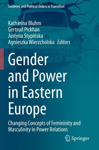 Gender and Power in Eastern Europe: Changing Concepts of Femininity and Masculinity in Power Relations. 2021 ed.