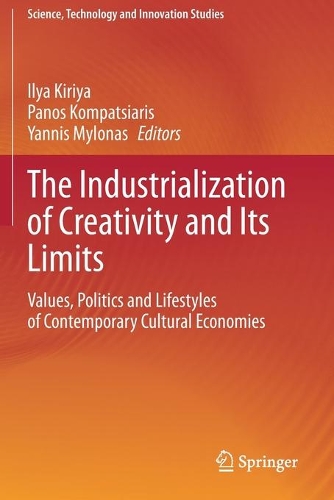 The Industrialization of Creativity and Its Limits: Values, Politics and Lifestyles of Contemporary Cultural Economies. 2020 ed.