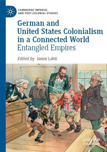 German and United States Colonialism in a Connected World: Entangled Empires. 2021 ed.