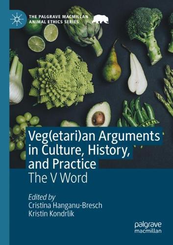 Veg(etari)an Arguments in Culture, History, and Practice: The V Word. 2021 ed.