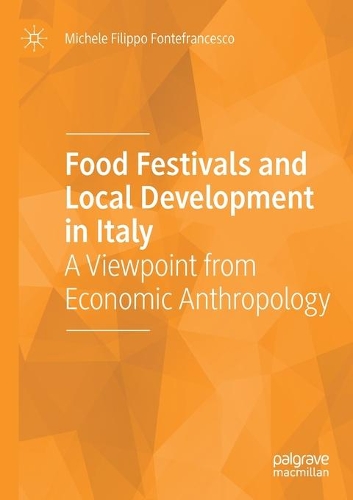 Food Festivals and Local Development in Italy: A Viewpoint from Economic Anthropology. 2020 ed.