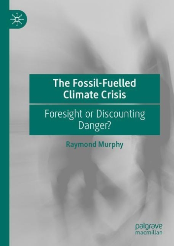The Fossil-Fuelled Climate Crisis: Foresight or Discounting Danger?. 2021 ed.