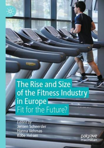 The Rise and Size of the Fitness Industry in Europe: Fit for the Future?. 2020 ed.