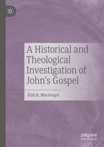 A Historical and Theological Investigation of John's Gospel. 2020 ed.