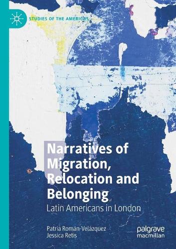Narratives of Migration, Relocation and Belonging: Latin Americans in London. 2021 ed.