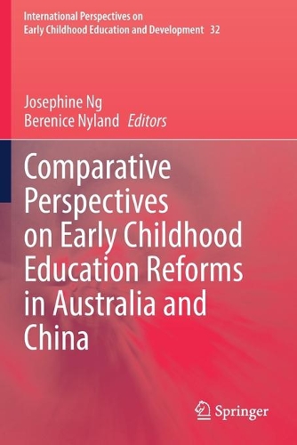 Comparative Perspectives on Early Childhood Education Reforms in Australia and China. 2020 ed.