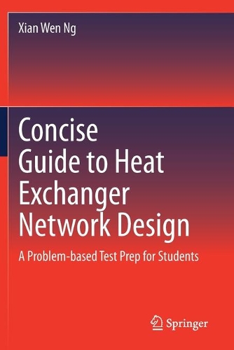 Concise Guide to Heat Exchanger Network Design: A Problem-based Test Prep for Students. 2021 ed.
