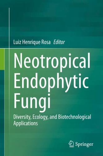 Neotropical Endophytic Fungi: Diversity, Ecology, and Biotechnological Applications. 2021 ed.