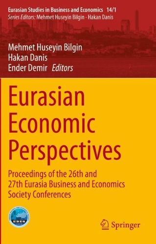 Eurasian Economic Perspectives: Proceedings of the 26th and 27th Eurasia Business and Economics Society Conferences. 2020 ed.