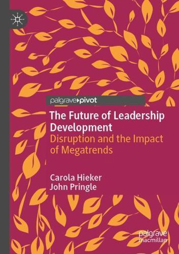 The Future of Leadership Development: Disruption and the Impact of Megatrends. 2021 ed.