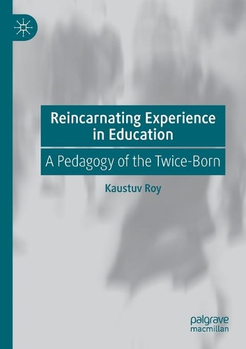 Reincarnating Experience in Education: A Pedagogy of the Twice-Born. 2020 ed.