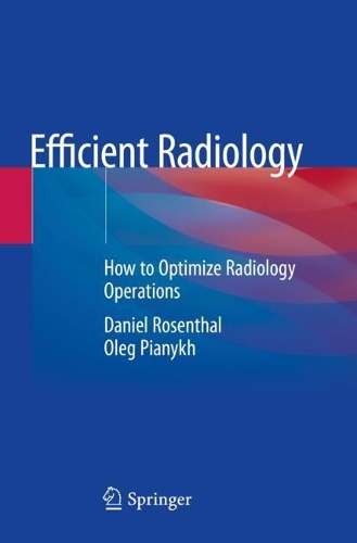 Efficient Radiology: How to Optimize Radiology Operations. 2021 ed.