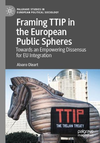 Framing TTIP in the European Public Spheres: Towards an Empowering Dissensus for EU Integration. 2021 ed.