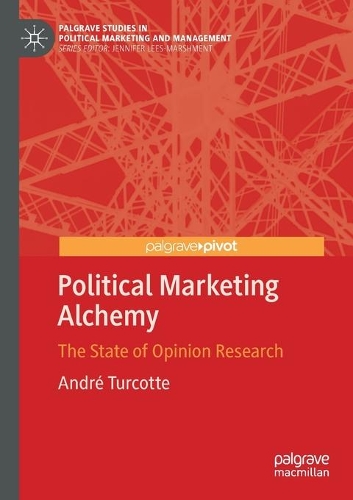 Political Marketing Alchemy: The State of Opinion Research. 2021 ed.