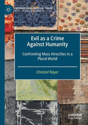 Evil as a Crime Against Humanity: Confronting Mass Atrocities in a Plural World. 2021 ed.