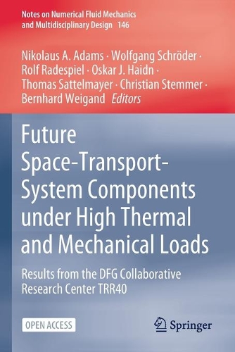 Future Space-Transport-System Components under High Thermal and Mechanical Loads: Results from the DFG Collaborative Research Center TRR40. 1st ed. 2021