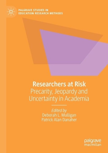Researchers at Risk: Precarity, Jeopardy and Uncertainty in Academia. 2021 ed.