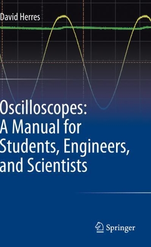 Oscilloscopes: A Manual for Students, Engineers, and Scientists. 2020 ed.