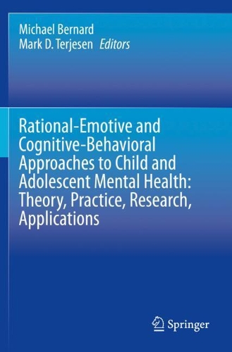 Rational-Emotive and Cognitive-Behavioral Approaches to Child and Adolescent Mental Health: Theory, Practice, Research, Applications.. 2020 ed.