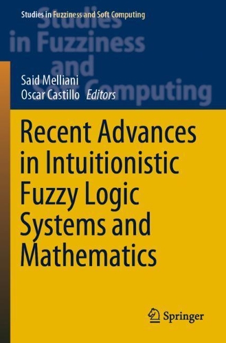 Recent Advances in Intuitionistic Fuzzy Logic Systems and Mathematics. 2021 ed.